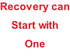 Recovery can Start with One